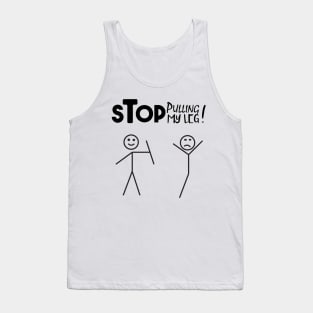 Stop Pulling My Leg funny verbal expression Tank Top